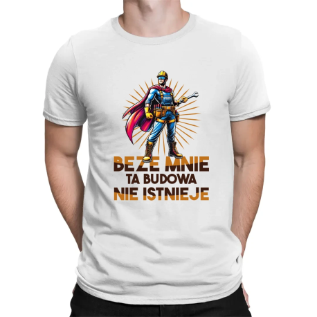 Beze mnie ta budowa nie istnieje - męska koszulka na prezent