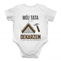 Mój tata jest dekarzem - body dziecięce z nadrukiem
