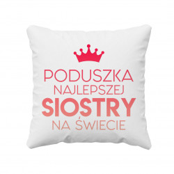 Poduszka najlepszej siostry na świecie - poduszka z nadrukiem