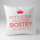 Poduszka najlepszej siostry na świecie - poduszka z nadrukiem