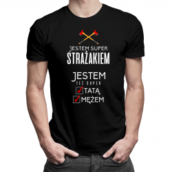 Jestem super strażakiem, jestem też super tatą i mężem - męska koszulka z nadrukiem