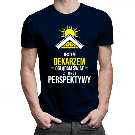 Jestem dekarzem - oglądam świat z innej perspektywy - męska koszulka z nadrukiem