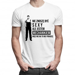 Nie znoszę być sexy, ale jestem mechanikiem, więc nic na to nie poradzę