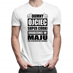 Dumny ojciec super córki urodzonej w maju - męska koszulka z nadrukiem