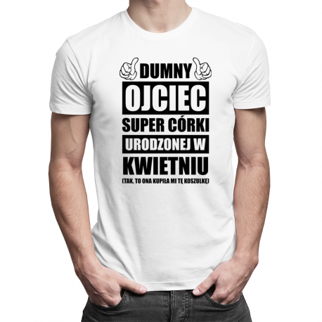 Dumny ojciec super córki urodzonej w kwietniu - męska koszulka z nadrukiem