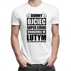 Dumny ojciec super córki urodzonej w lutym - męska koszulka z nadrukiem