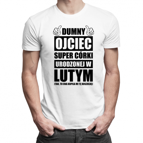 Dumny ojciec super córki urodzonej w lutym - męska koszulka z nadrukiem