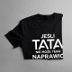 Jeśli tata nie może tego naprawić, to nikt nie może
