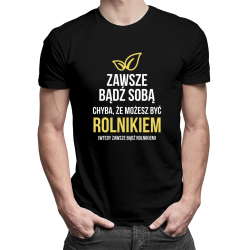 Zawsze bądź sobą - rolnik - męska koszulka z nadrukiem