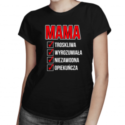 Mama troskliwa, wyrozumiała, niezawodna, opiekuńcza - damska koszulka z nadrukiem