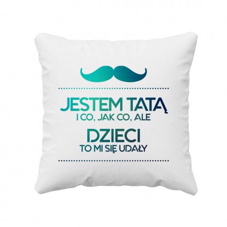Jestem tatą i co, jak co, ale dzieci to mi się udały - poduszka