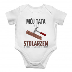 Mój tata jest stolarzem - body dziecięce z nadrukiem