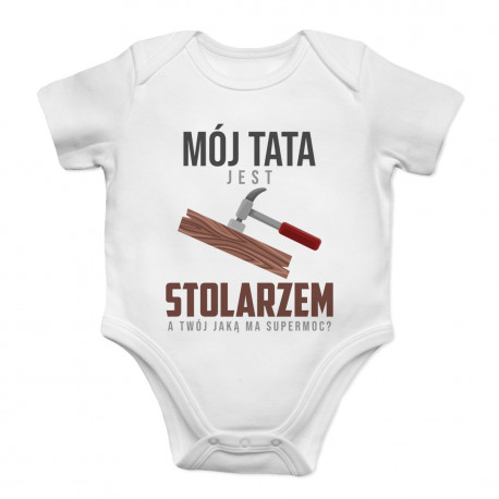 Mój tata jest stolarzem - body dziecięce z nadrukiem