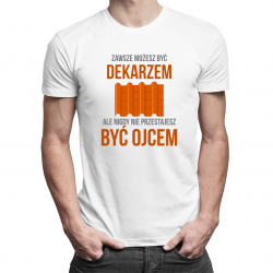 Zawsze możesz być dekarzem, ale nigdy nie przestajesz być tatą - męska koszulka z nadrukiem