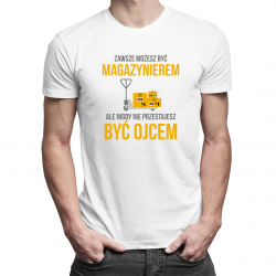 Zawsze możesz być magazynierem, ale nigdy nie przestajesz być ojcem - męska koszulka z nadrukiem