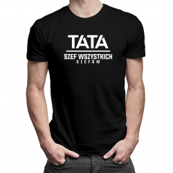 Tata - Szef wszystkich szefów - męska lub damska koszulka z nadrukiem