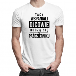 Tacy wspaniali ojcowie rodzą się w październiku - męska koszulka z nadrukiem