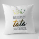 Najlepszy tata na świecie - poduszka z nadrukiem