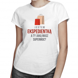 Jestem ekspedientką - a Ty jaką masz supermoc? - damska koszulka z nadrukiem