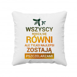 Wszyscy rodzą się równi - pszczelarz - poduszka z nadrukiem