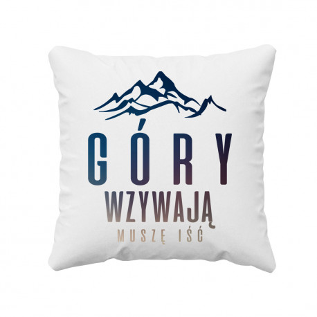Góry wzywają, muszę iść - poduszka z nadrukiem