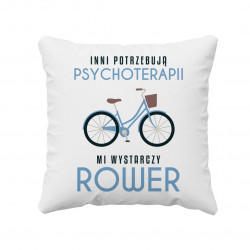 Inni potrzebują psychoterapii, mi wystarczy rower - poduszka z nadrukiem