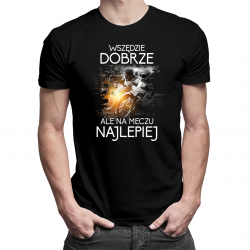 Wszędzie dobrze, ale na meczu najlepie