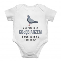 Mój tata jest gołębiarzem, a Twój jaką supermoc? - body dziecięce z nadrukiem