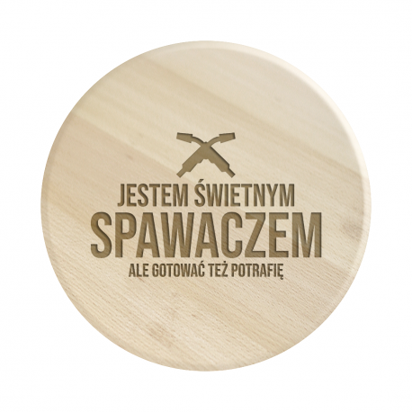 Jestem świetnym spawaczem, ale gotować też potrafię - drewniana deska obrotowa z grawerem