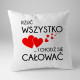 Rzuć wszystko i chodź się całować - poduszka z nadrukiem