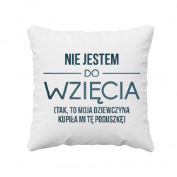 Nie jestem do wzięcia (tak, to moja dziewczyna kupiła mi tę poduszkę) - poduszka z nadrukiem