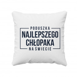 Poduszka najlepszego chłopaka na świecie - poduszka z nadrukiem
