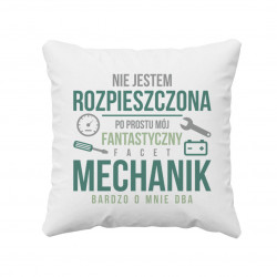 Nie jestem rozpieszczona, po prostu mój fantastyczny facet mechanik bardzo o mnie dba - poduszka z nadrukiem
