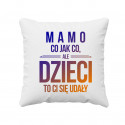 Mamo, co jak co, ale dzieci to ci się udały - poduszka
