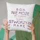 Bóg nie może być wszędzie, dlatego stworzył mamę - poduszka