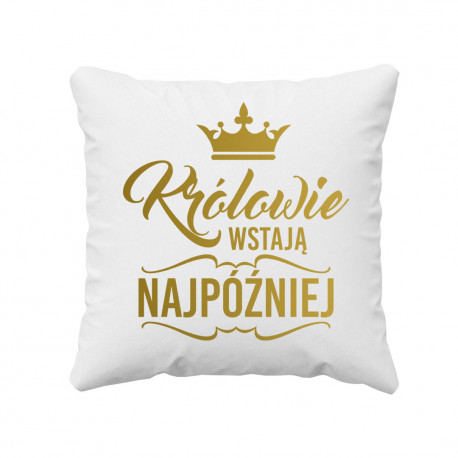 Królowie wstają najpóźniej - poduszka