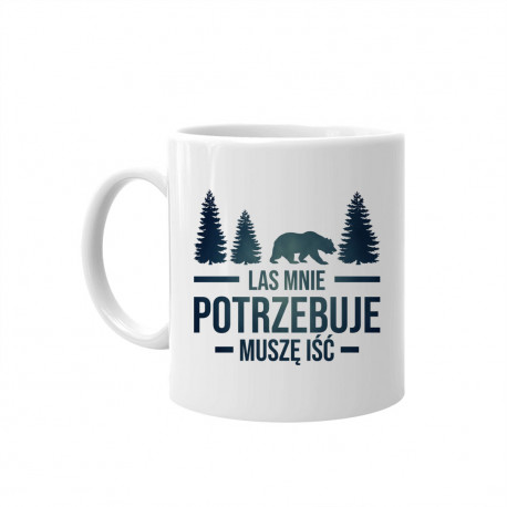 Las mnie potrzebuje, muszę iść - kubek z nadrukiem