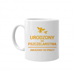 Urodzony do pszczelarstwa, zmuszony do pracy - kubek z nadrukiem