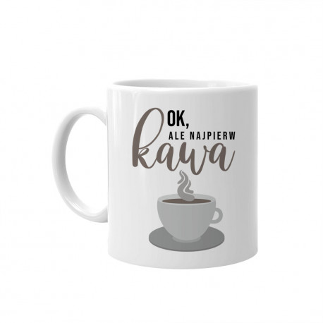 Ok, ale najpierw kawa - kubek