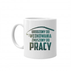 Urodzony do wędkowania, zmuszony do pracy - kubek
