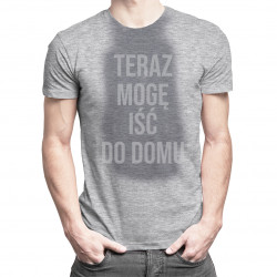 Teraz mogę iść do domu – męska koszulka z nadrukiem