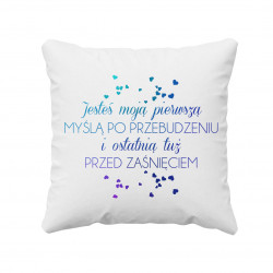 Jesteś moją pierwszą myślą po przebudzeniu v2 - poduszka z nadrukiem