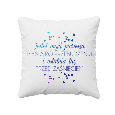 Jesteś moją pierwszą myślą po przebudzeniu v2 - poduszka z nadrukiem