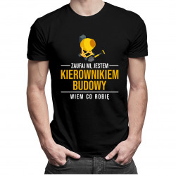 Zaufaj mi jestem kierownikiem budowy wiem co robię - męska koszulka z nadrukiem