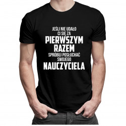Jeśli nie udało Ci się za pierwszym razem, spróbuj posłuchać swojego nauczyciela - męska koszulka z nadrukiem