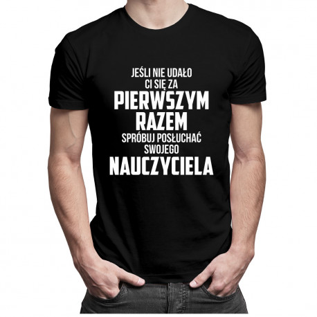 Jeśli nie udało Ci się za pierwszym razem, spróbuj posłuchać swojego nauczyciela - męska koszulka z nadrukiem