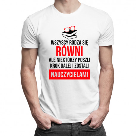 Wszyscy rodzą się równi - nauczyciel - męska koszulka z nadrukiem