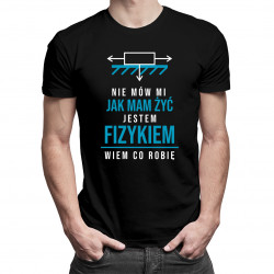 Nie mów mi jak mam żyć, jestem fizykiem - męska koszulka z nadrukiem
