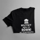 Wszyscy rodzą się równi - historyk - męska koszulka z nadrukiem