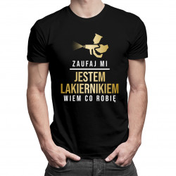 Zaufaj mi, jestem lakiernikiem - męska koszulka z nadrukiem
